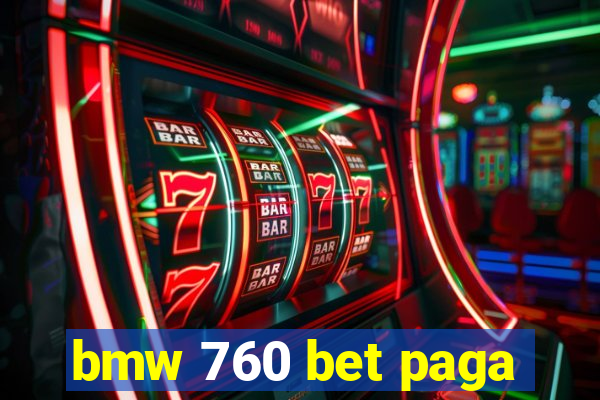 bmw 760 bet paga